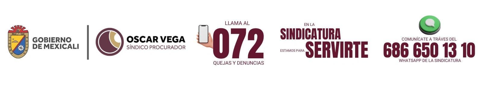 Gobierno de Mexicali. Oscar Vega, Síndico Procurador. Llama al 072, quejas y denuncias. En la Sindicatura estamos para servirte. Comunícate a través del 686 650 13 10, WhatsApp de la Sindicatura.
